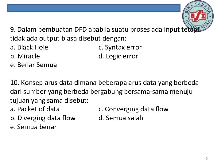 9. Dalam pembuatan DFD apabila suatu proses ada input tetapi tidak ada output biasa