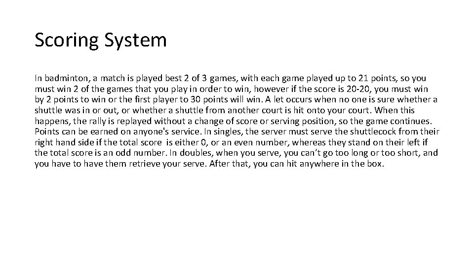 Scoring System In badminton, a match is played best 2 of 3 games, with
