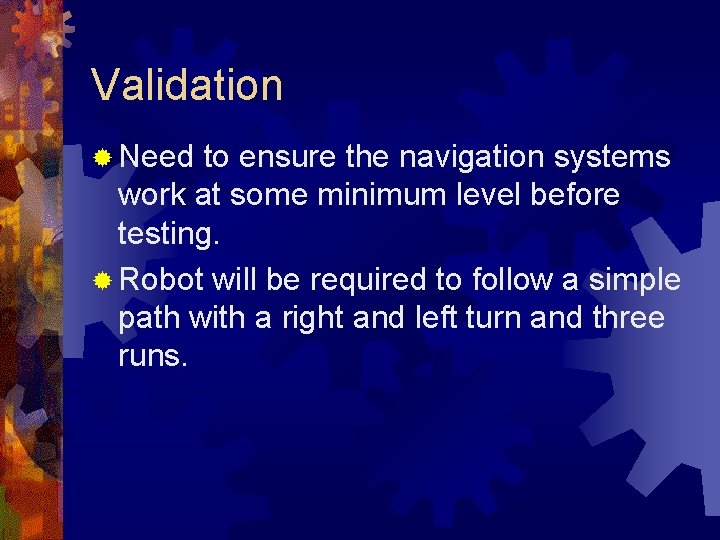 Validation ® Need to ensure the navigation systems work at some minimum level before