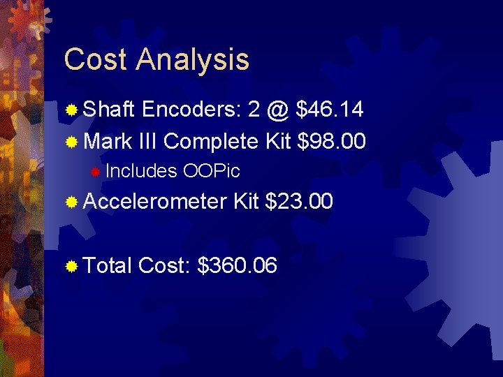 Cost Analysis ® Shaft Encoders: 2 @ $46. 14 ® Mark III Complete Kit