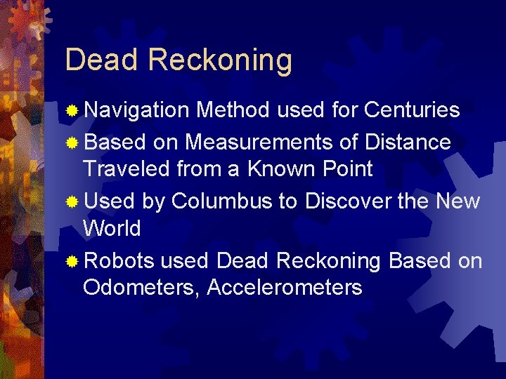 Dead Reckoning ® Navigation Method used for Centuries ® Based on Measurements of Distance