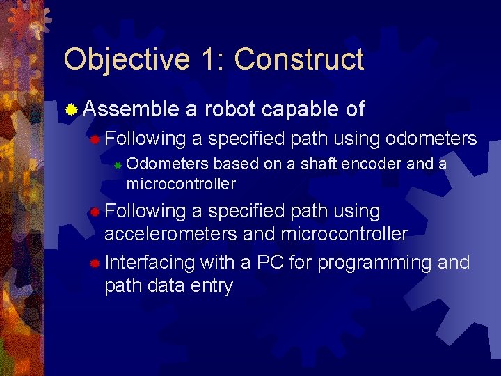 Objective 1: Construct ® Assemble a robot capable of ® Following ® a specified