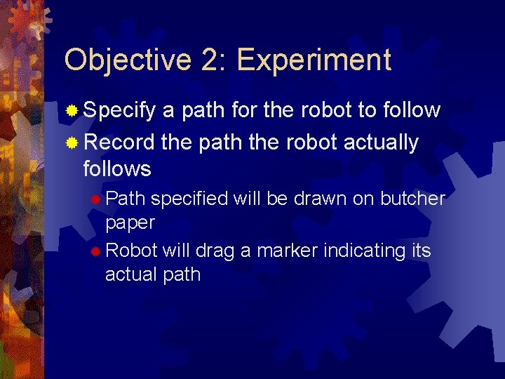 Objective 2: Experiment ® Specify a path for the robot to follow ® Record