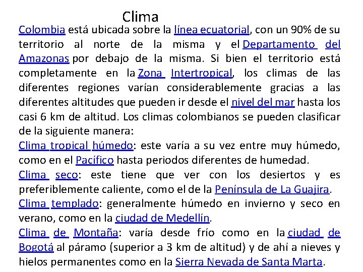 Clima Colombia está ubicada sobre la línea ecuatorial, con un 90% de su territorio