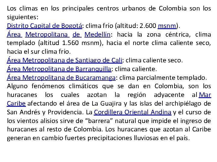 Los climas en los principales centros urbanos de Colombia son los siguientes: Distrito Capital
