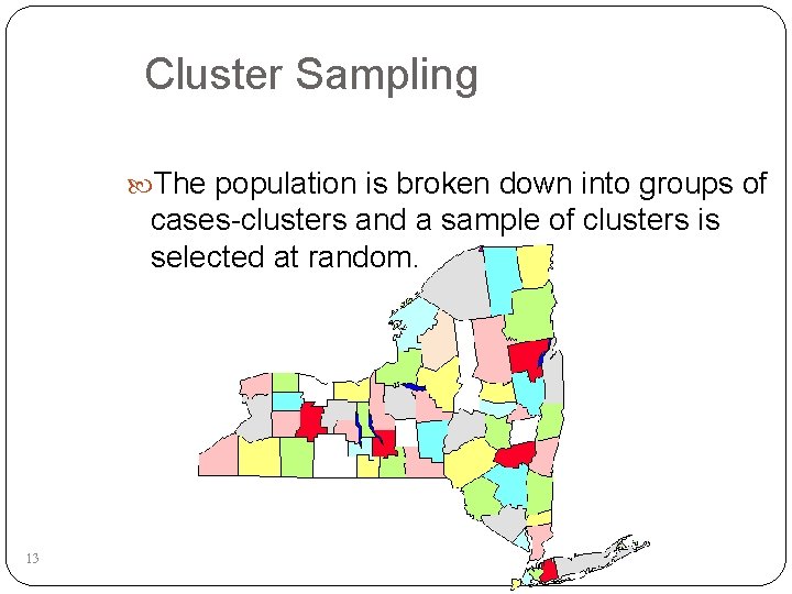 Cluster Sampling The population is broken down into groups of cases-clusters and a sample
