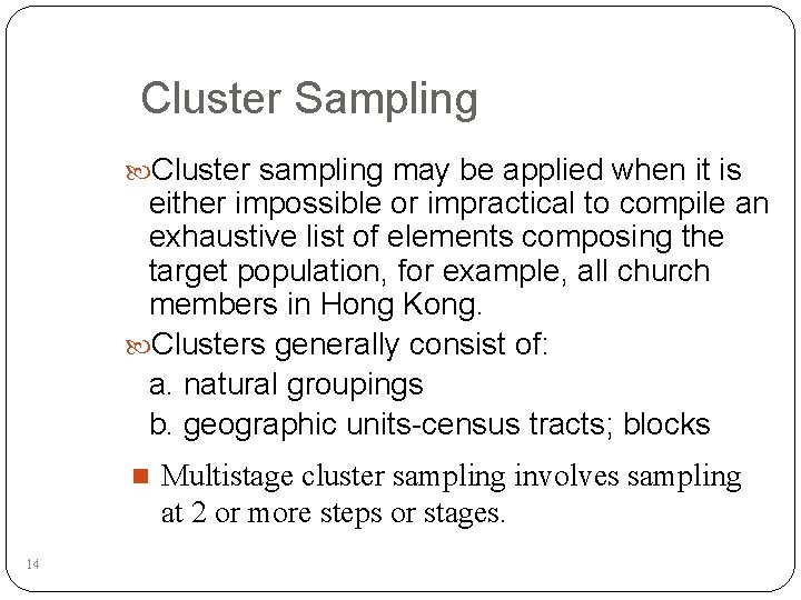 Cluster Sampling Cluster sampling may be applied when it is either impossible or impractical