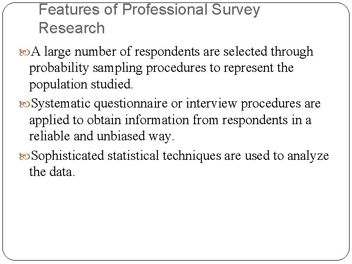Features of Professional Survey Research A large number of respondents are selected through probability