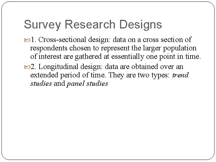 Survey Research Designs 1. Cross-sectional design: data on a cross section of respondents chosen