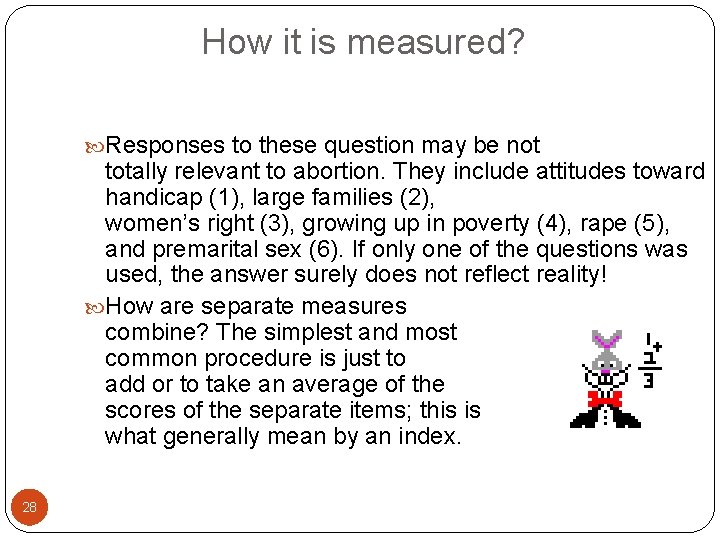 How it is measured? Responses to these question may be not totally relevant to