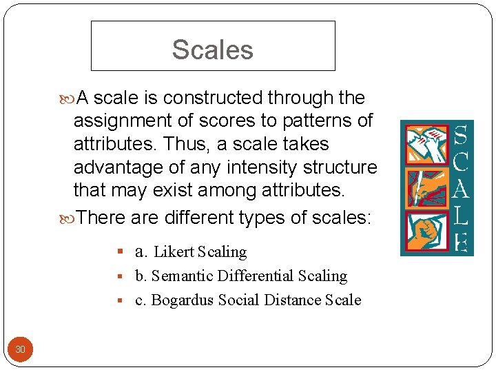 Scales A scale is constructed through the assignment of scores to patterns of attributes.
