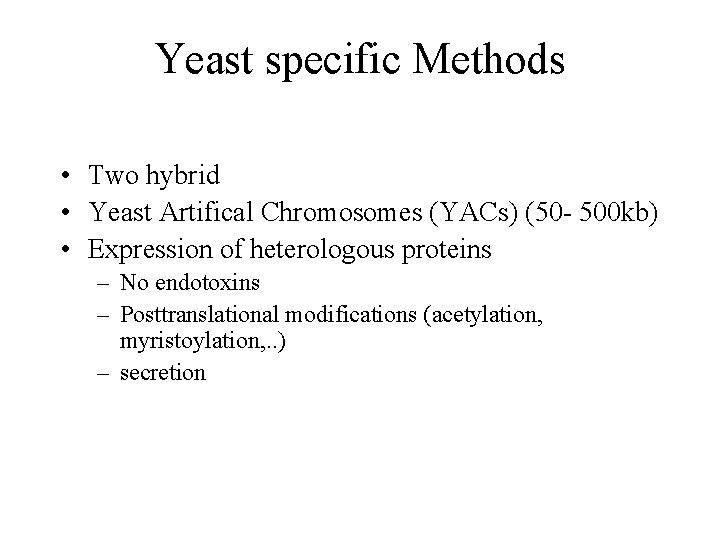 Yeast specific Methods • Two hybrid • Yeast Artifical Chromosomes (YACs) (50 - 500