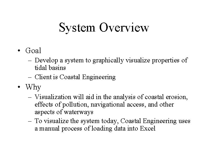 System Overview • Goal – Develop a system to graphically visualize properties of tidal