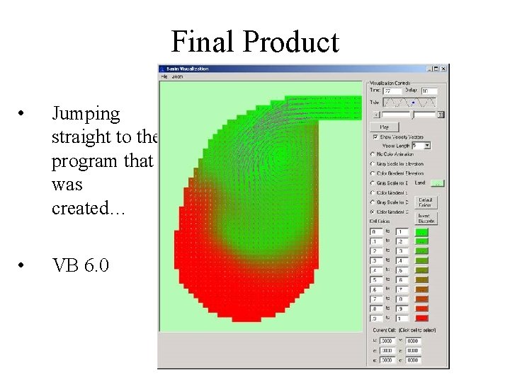 Final Product • Jumping straight to the program that was created… • VB 6.