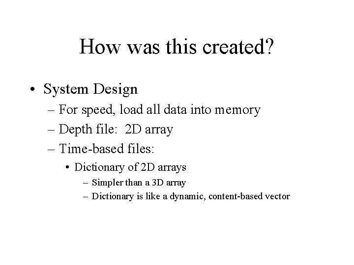 How was this created? • System Design – For speed, load all data into