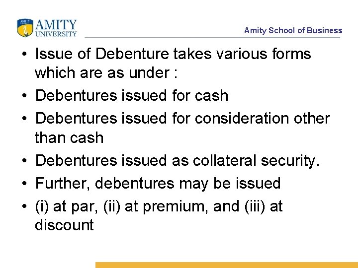 Amity School of Business • Issue of Debenture takes various forms which are as
