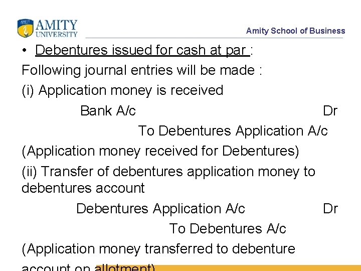 Amity School of Business • Debentures issued for cash at par : Following journal