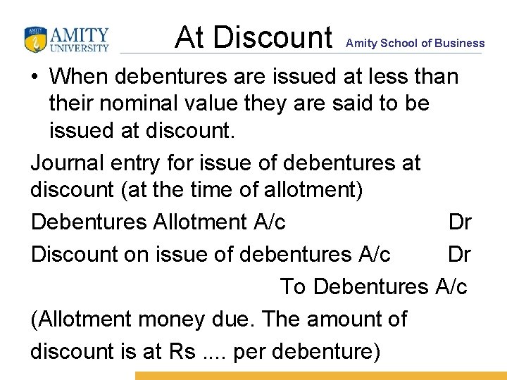 At Discount Amity School of Business • When debentures are issued at less than