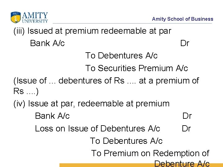 Amity School of Business (iii) Issued at premium redeemable at par Bank A/c Dr