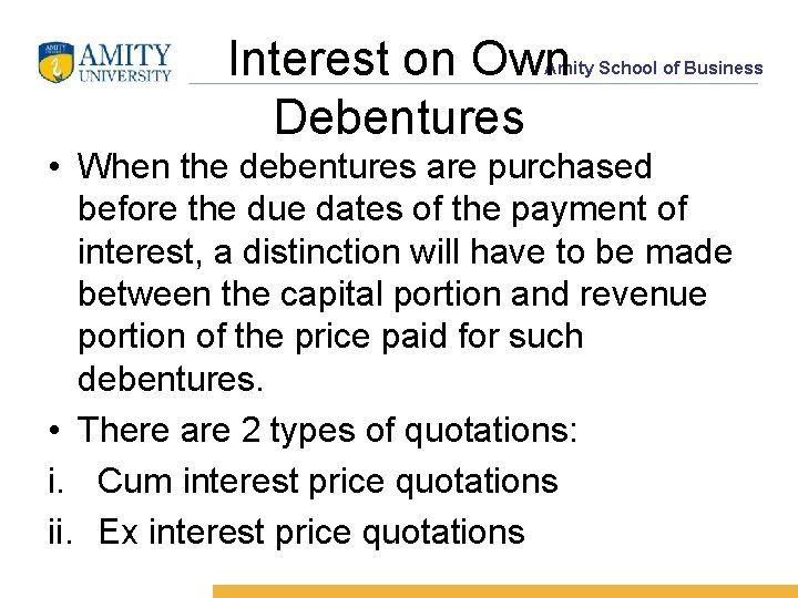 Interest on Own Debentures Amity School of Business • When the debentures are purchased