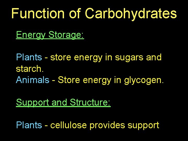 Function of Carbohydrates Energy Storage: Plants - store energy in sugars and starch. Animals