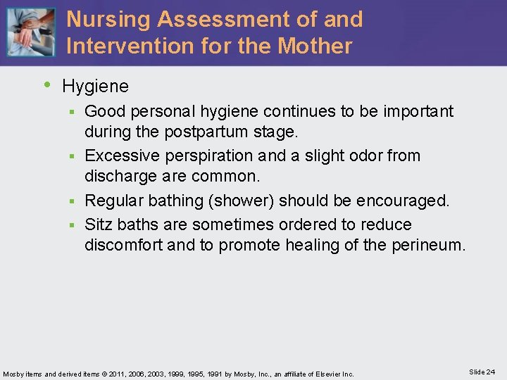 Nursing Assessment of and Intervention for the Mother • Hygiene Good personal hygiene continues