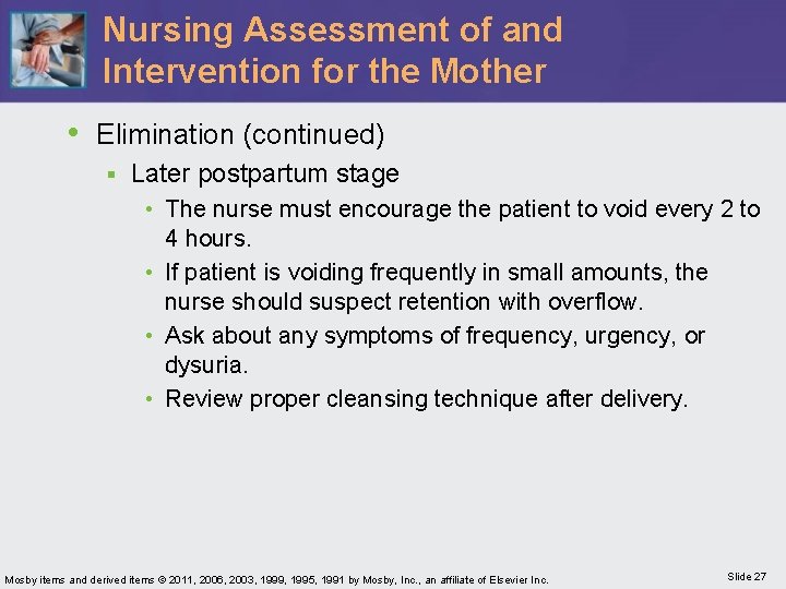 Nursing Assessment of and Intervention for the Mother • Elimination (continued) § Later postpartum
