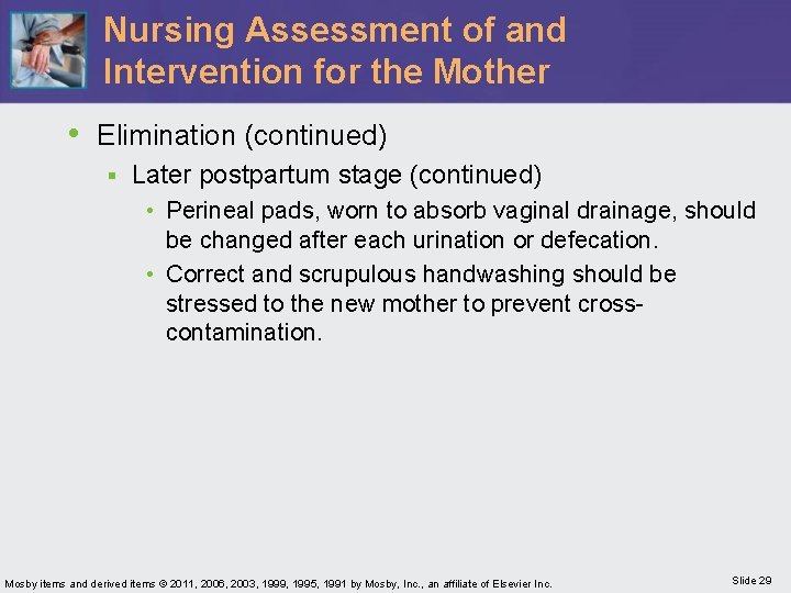 Nursing Assessment of and Intervention for the Mother • Elimination (continued) § Later postpartum