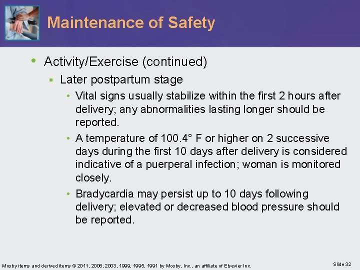 Maintenance of Safety • Activity/Exercise (continued) § Later postpartum stage • Vital signs usually