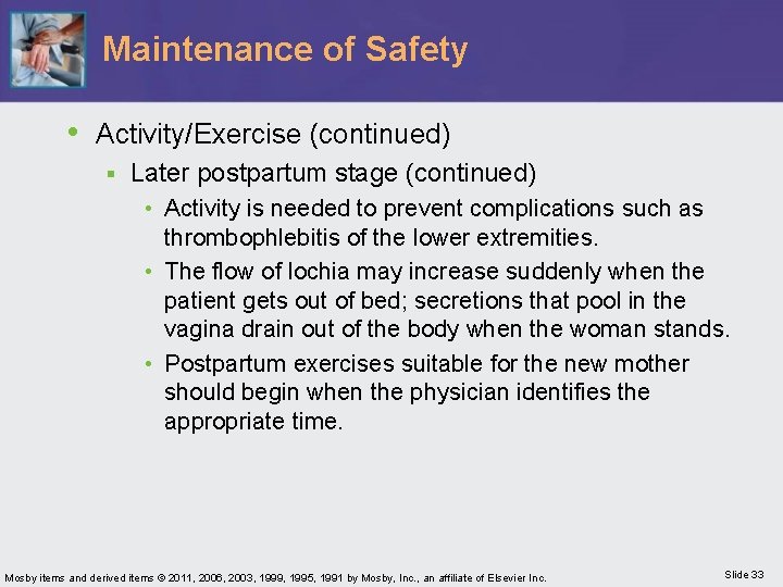 Maintenance of Safety • Activity/Exercise (continued) § Later postpartum stage (continued) • Activity is
