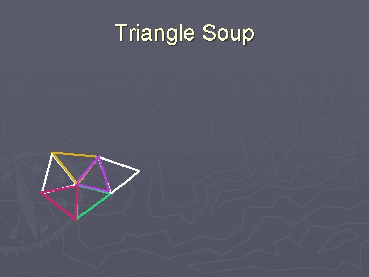 Triangle Soup 