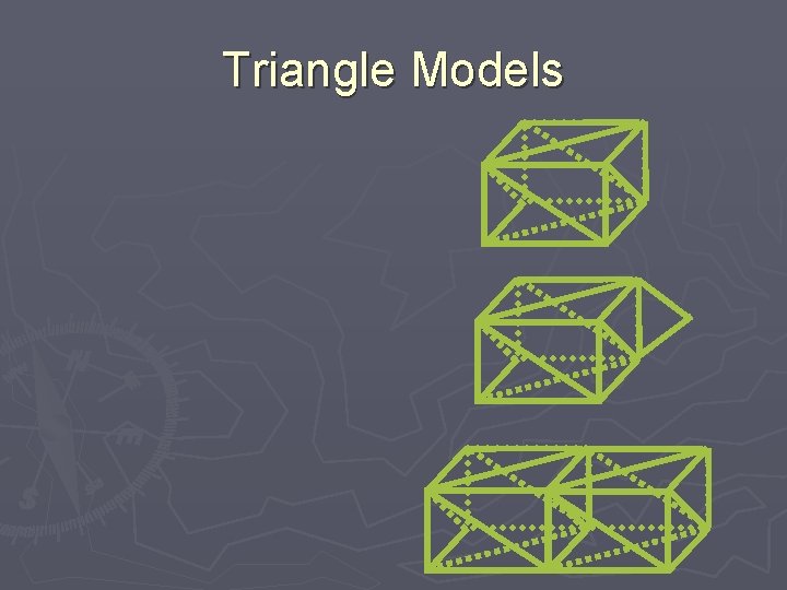 Triangle Models 