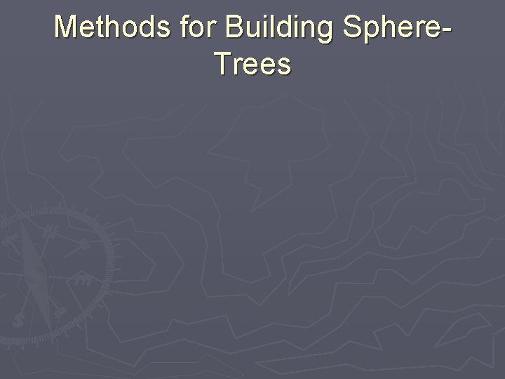 Methods for Building Sphere. Trees 