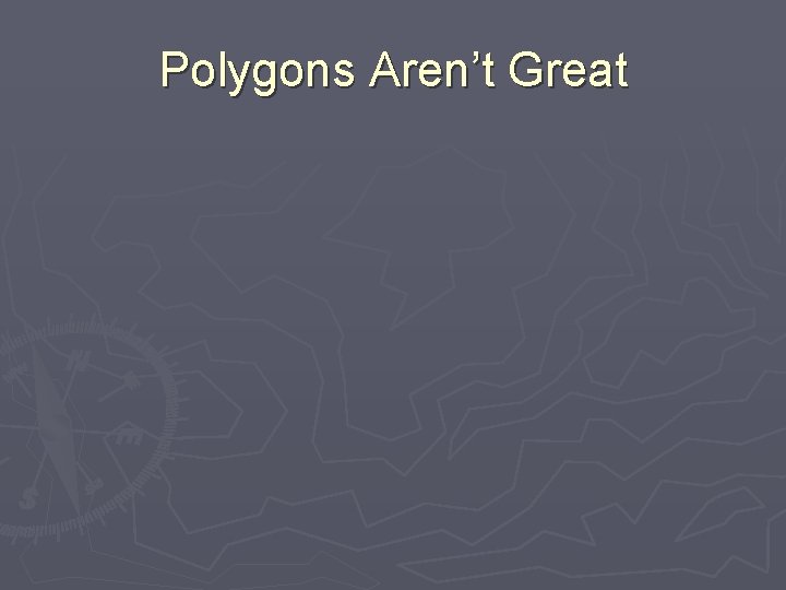 Polygons Aren’t Great 
