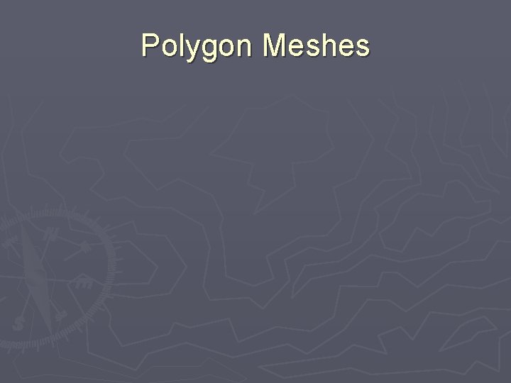 Polygon Meshes 
