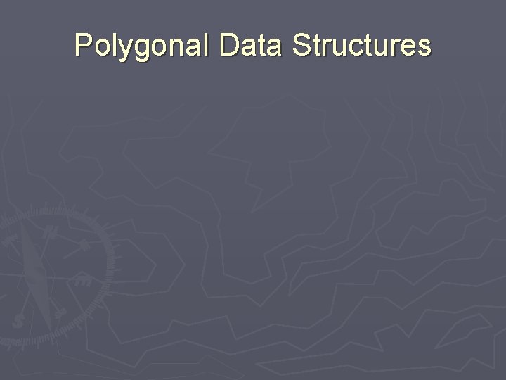 Polygonal Data Structures 