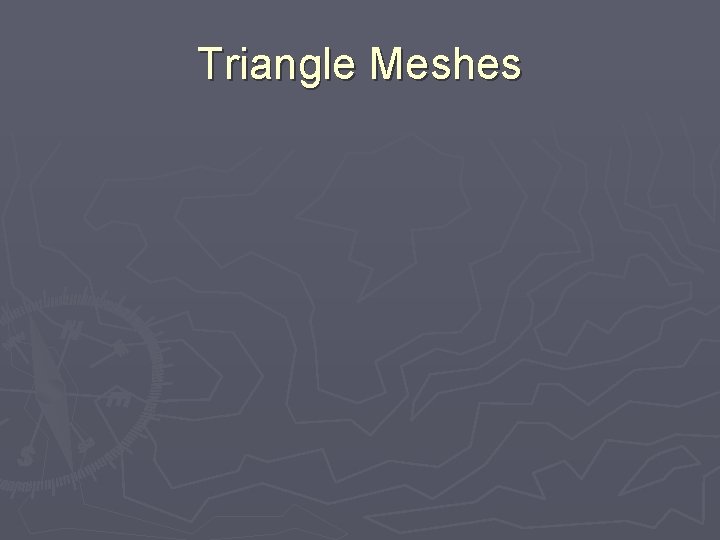 Triangle Meshes 