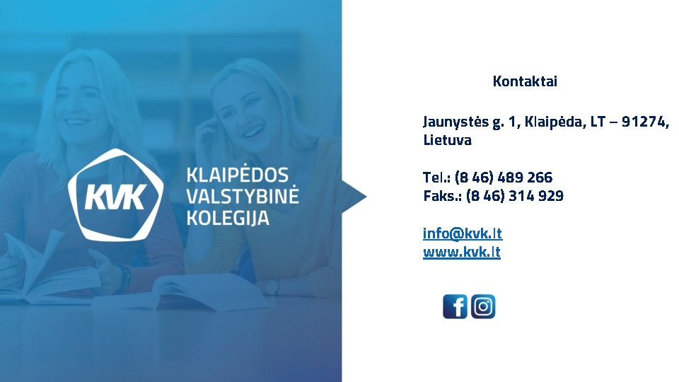Kontaktai Jaunystės g. 1, Klaipėda, LT – 91274, Lietuva Tel. : (8 46) 489