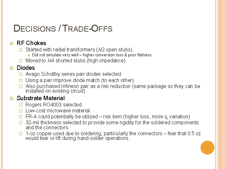 DECISIONS / TRADE-OFFS RF Chokes � Started with radial transformers (λ/2 open stubs). �