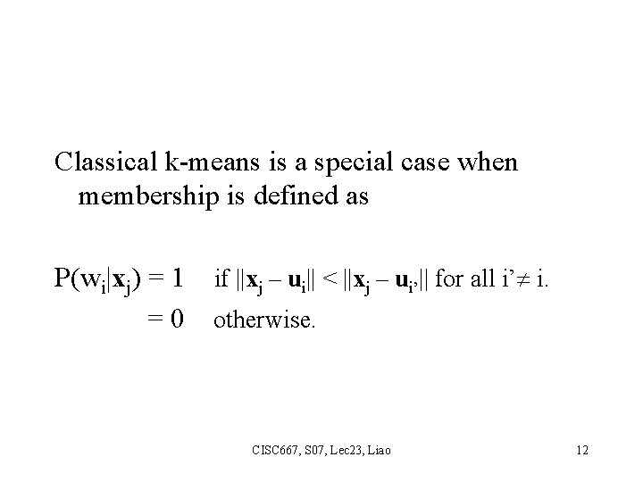 Classical k-means is a special case when membership is defined as P(wi|xj) = 1