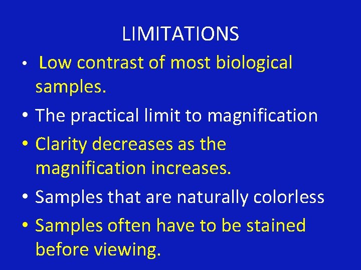 LIMITATIONS • • • Low contrast of most biological samples. The practical limit to
