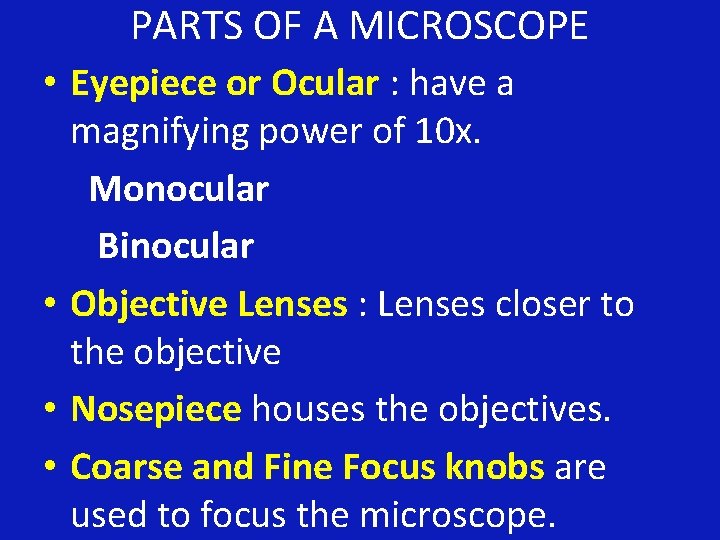 PARTS OF A MICROSCOPE • Eyepiece or Ocular : have a magnifying power of
