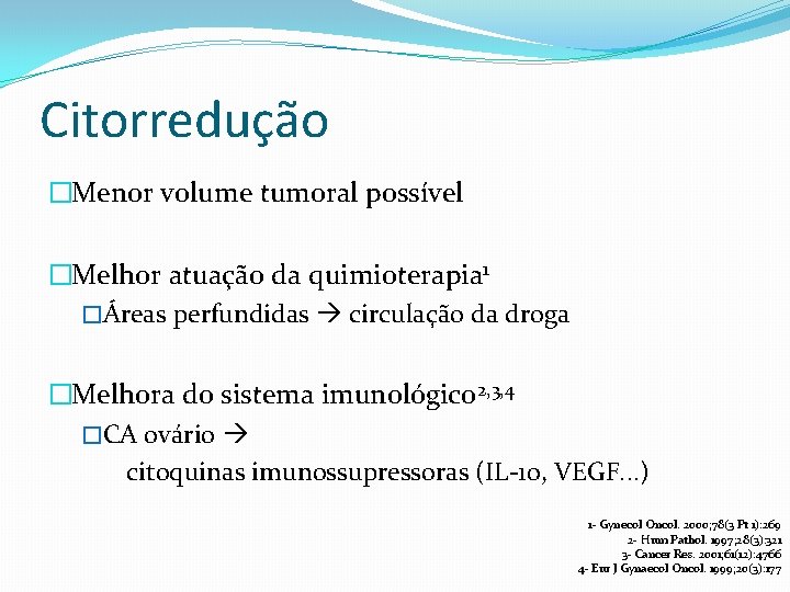 Citorredução �Menor volume tumoral possível �Melhor atuação da quimioterapia 1 �Áreas perfundidas circulação da