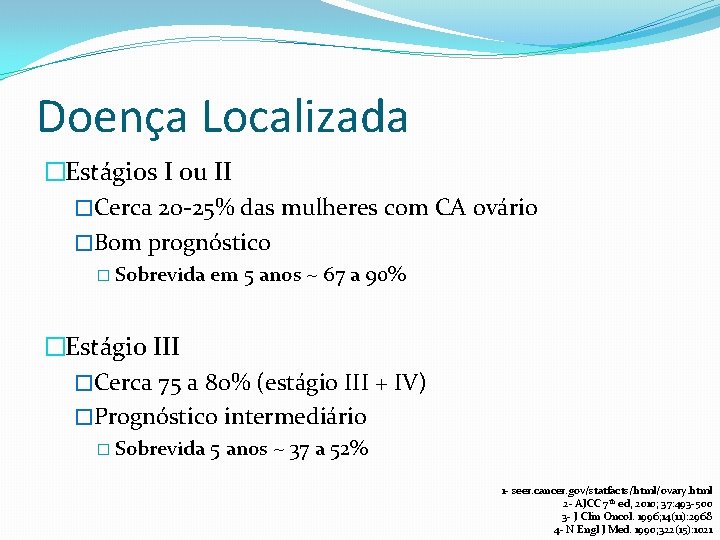 Doença Localizada �Estágios I ou II �Cerca 20 -25% das mulheres com CA ovário