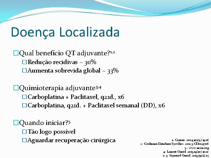 Doença Localizada �Qual benefício QT adjuvante? 1, 2 �Redução recidivas ~ 30% �Aumenta sobrevida