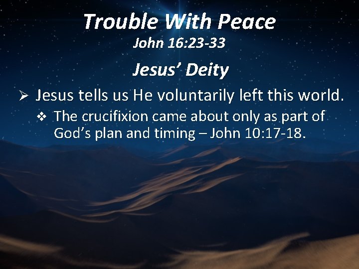 Trouble With Peace John 16: 23 -33 Jesus’ Deity Ø Jesus tells us He