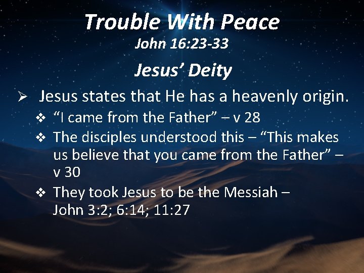 Trouble With Peace John 16: 23 -33 Jesus’ Deity Ø Jesus states that He