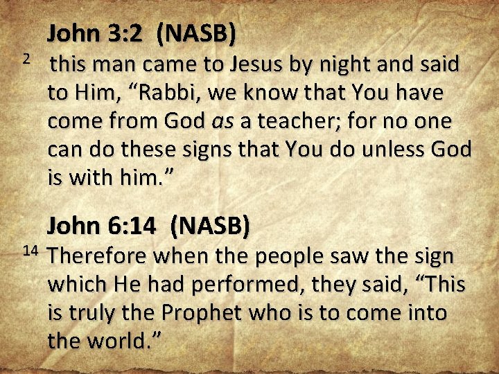 2 14 John 3: 2 (NASB) this man came to Jesus by night and