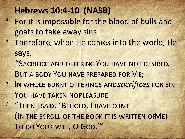 4 5 6 7 Hebrews 10: 4 -10 (NASB) For it is impossible for