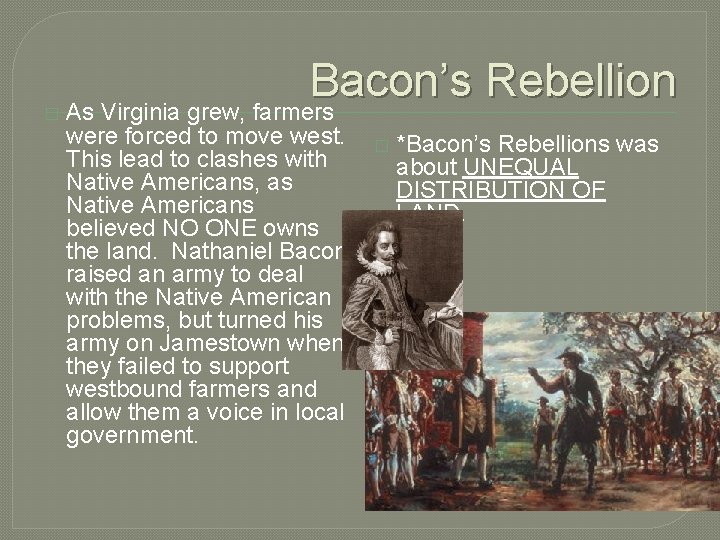 � Bacon’s Rebellion As Virginia grew, farmers were forced to move west. This lead